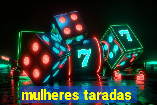 mulheres taradas