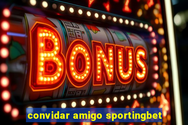 convidar amigo sportingbet