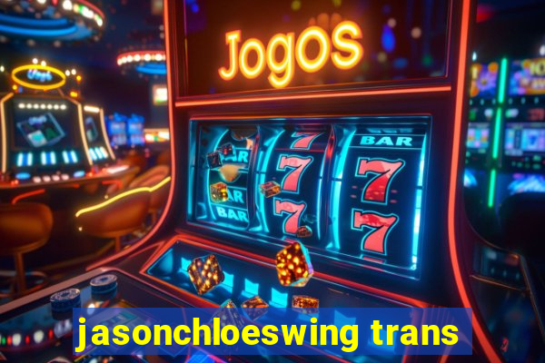 jasonchloeswing trans