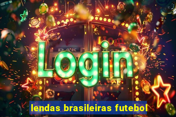 lendas brasileiras futebol