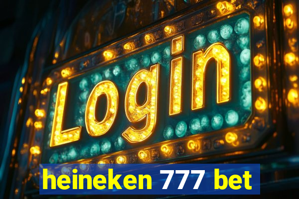 heineken 777 bet