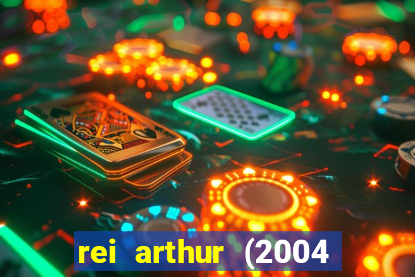 rei arthur (2004 assistir online)