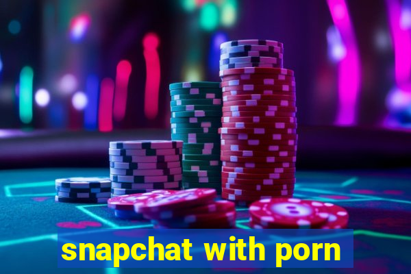 snapchat with porn