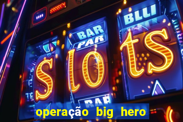 operação big hero assistir online