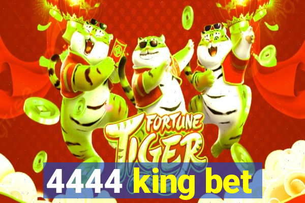 4444 king bet