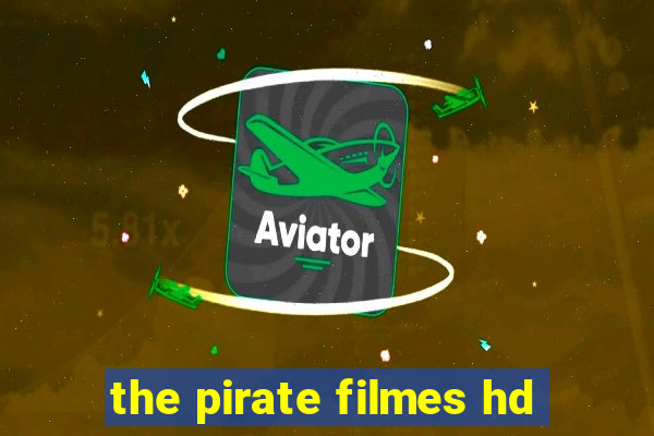 the pirate filmes hd