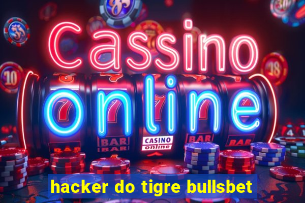 hacker do tigre bullsbet