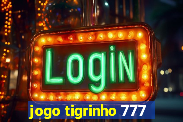 jogo tigrinho 777