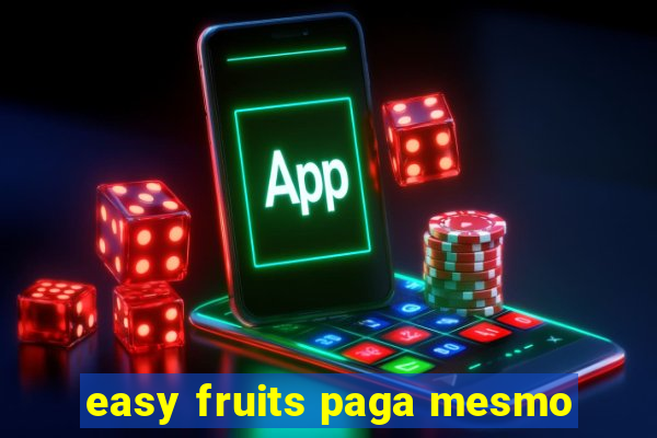 easy fruits paga mesmo