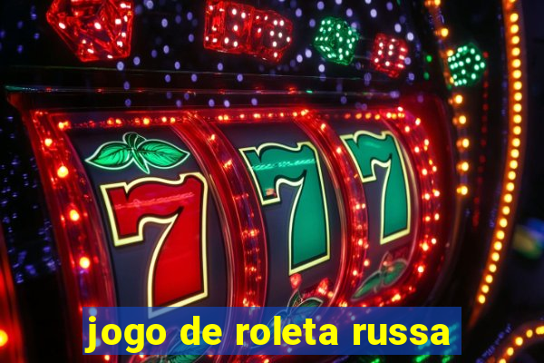 jogo de roleta russa