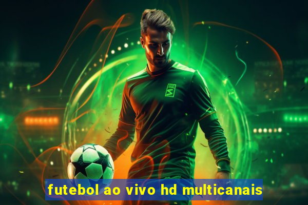 futebol ao vivo hd multicanais