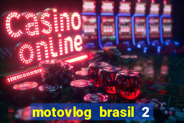 motovlog brasil 2 dinheiro infinito