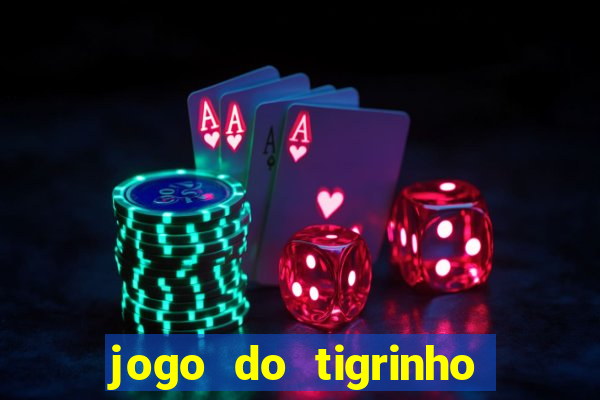 jogo do tigrinho que nao precisa depositar