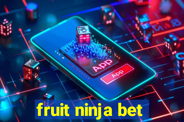 fruit ninja bet