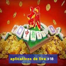 aplicativos de live +18