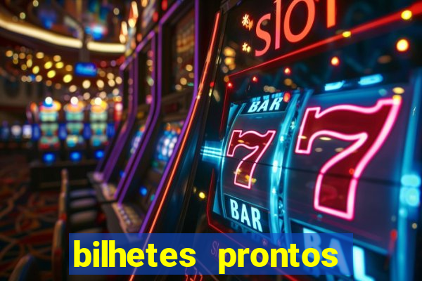 bilhetes prontos para hoje