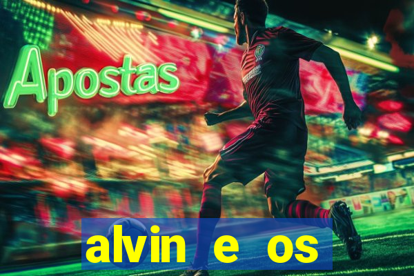 alvin e os esquilos 3 filme completo dublado