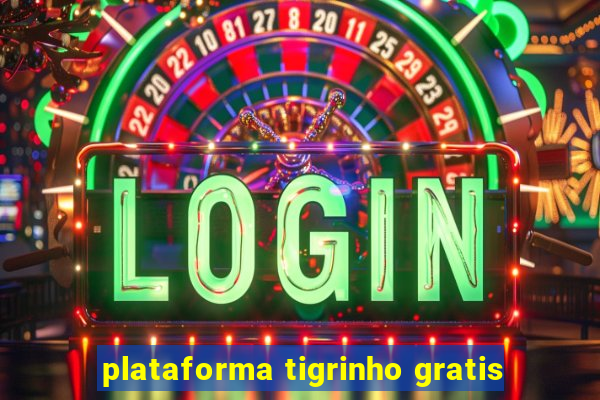 plataforma tigrinho gratis