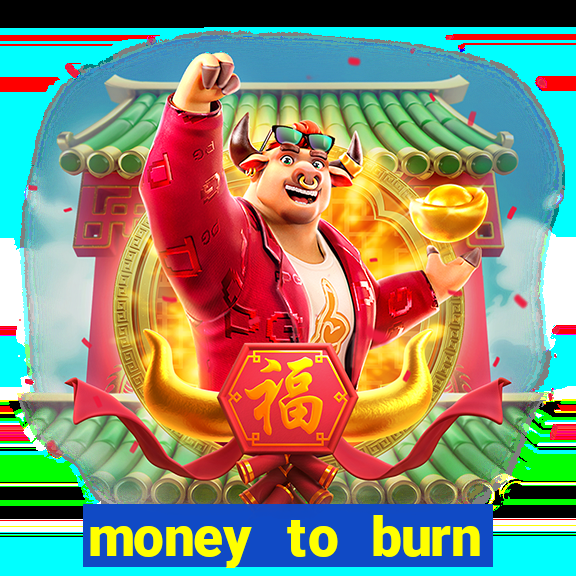 money to burn money to-burn system chapter 1 pt br