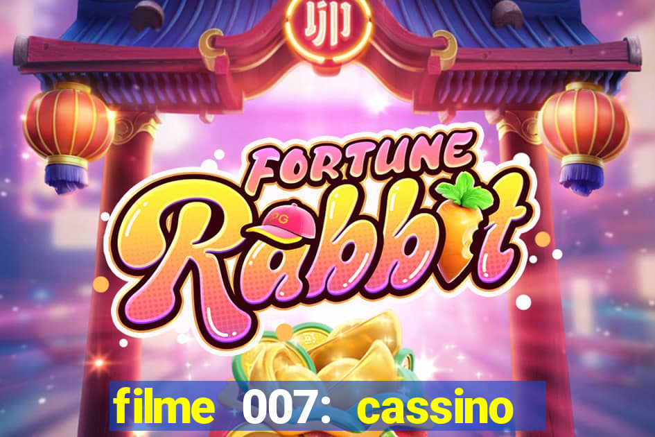 filme 007: cassino royale completo dublado youtube