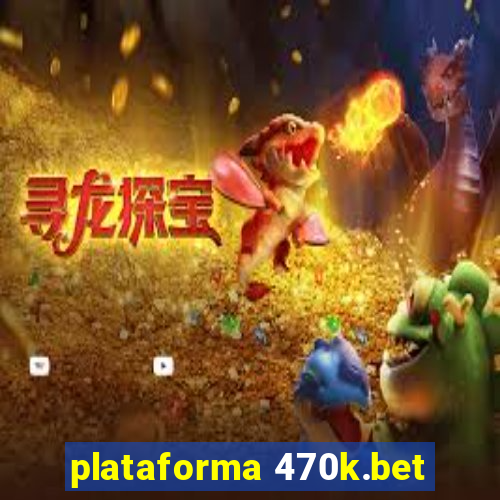 plataforma 470k.bet