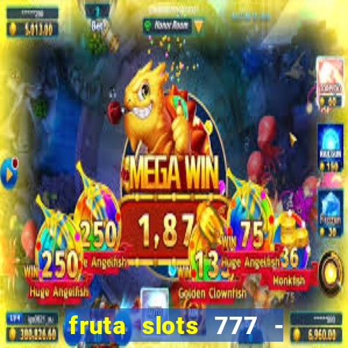 fruta slots 777 - mega jackpot