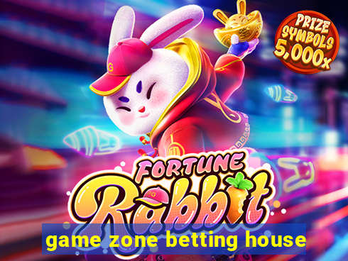 game zone betting house