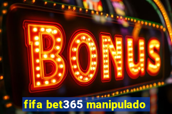 fifa bet365 manipulado