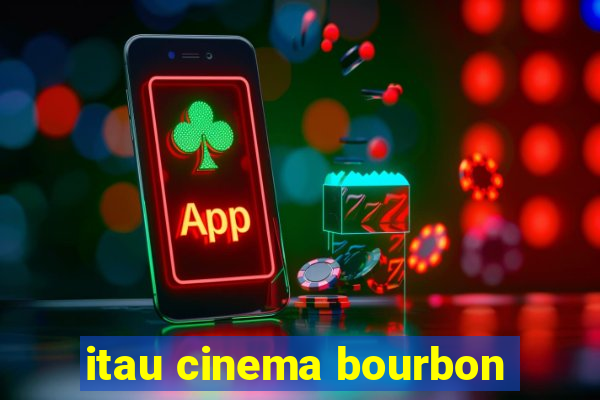 itau cinema bourbon