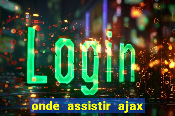 onde assistir ajax x fortuna sittard