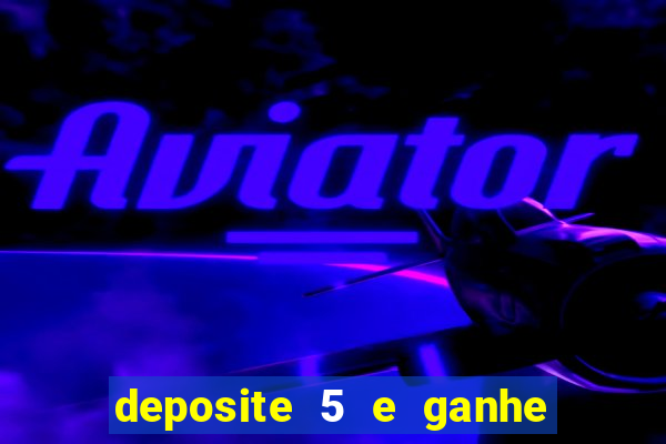 deposite 5 e ganhe 50 reais