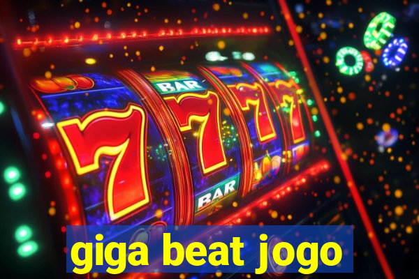 giga beat jogo