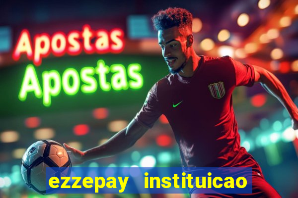 ezzepay instituicao de pagamento ltda