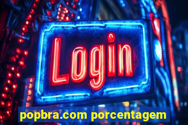 popbra.com porcentagem