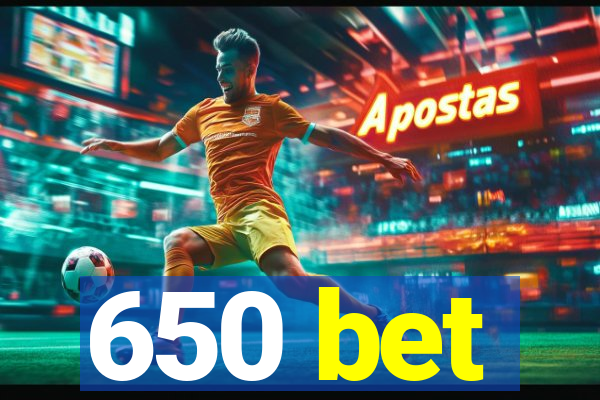 650 bet