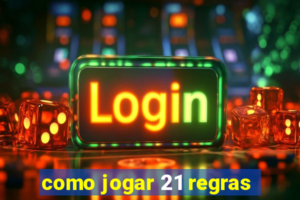 como jogar 21 regras