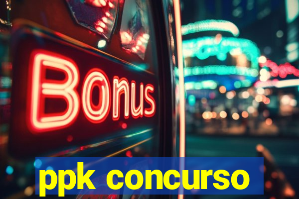 ppk concurso