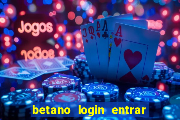 betano login entrar na minha conta