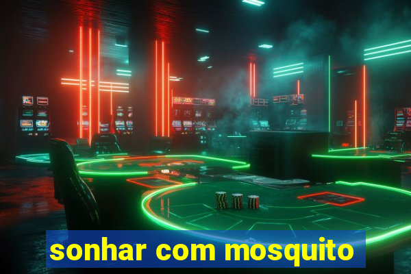 sonhar com mosquito