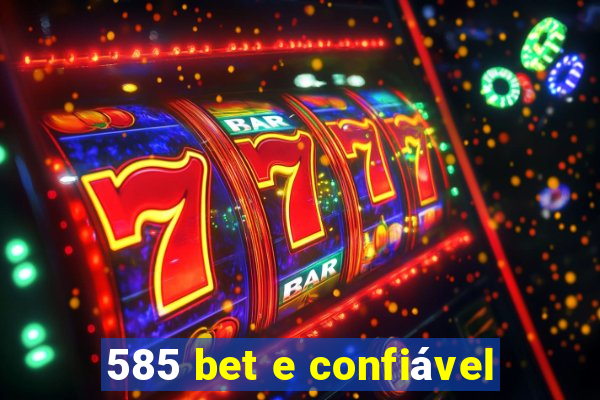 585 bet e confiável