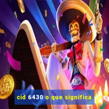 cid 6430 o que significa