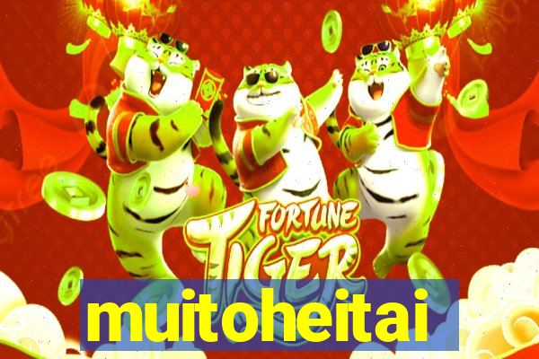 muitoheitai