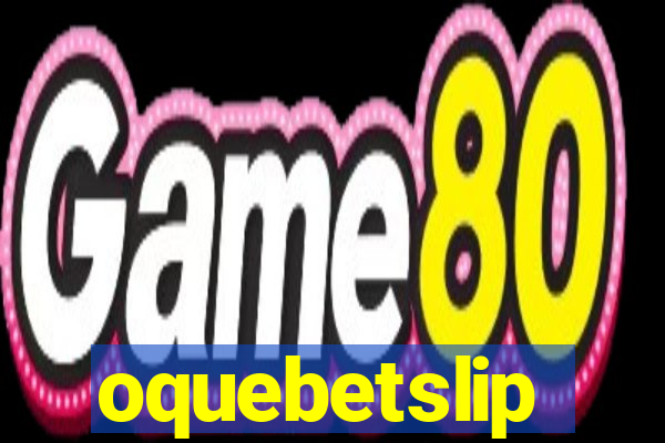 oquebetslip