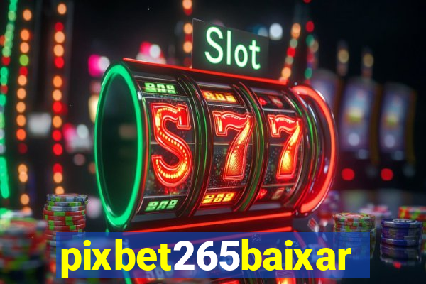 pixbet265baixar